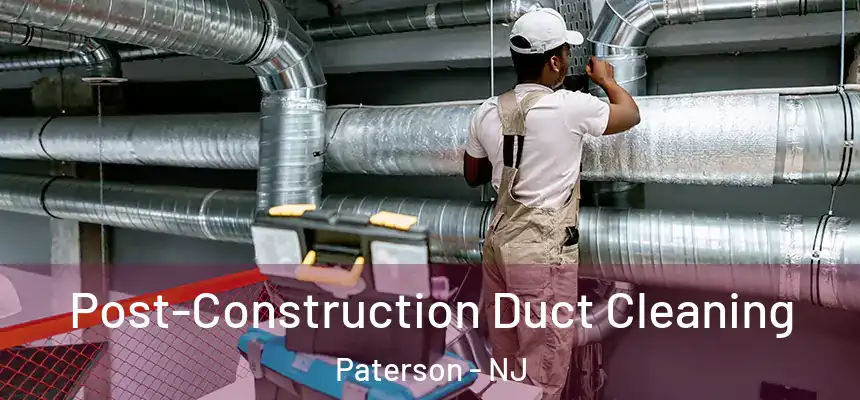  Post-Construction Duct Cleaning Paterson - NJ