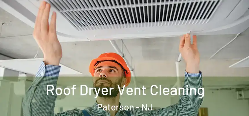 Roof Dryer Vent Cleaning Paterson - NJ